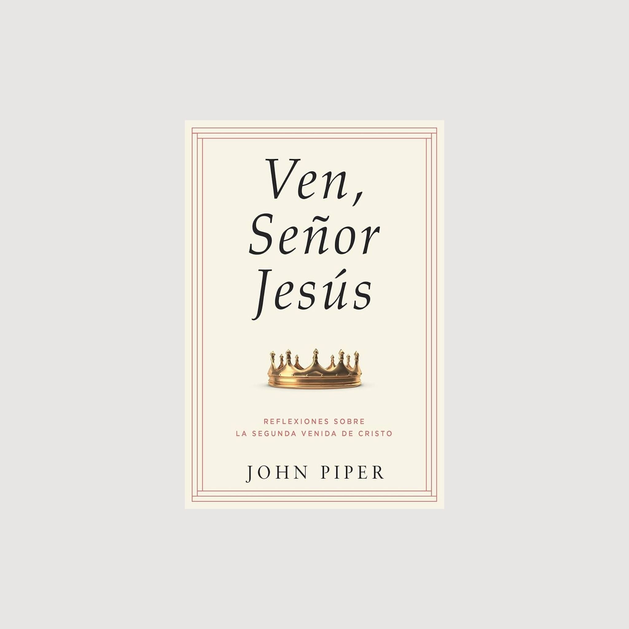 ¡Ven, Señor Jesús!- Reflexiones sobre la segunda venida de Cristo