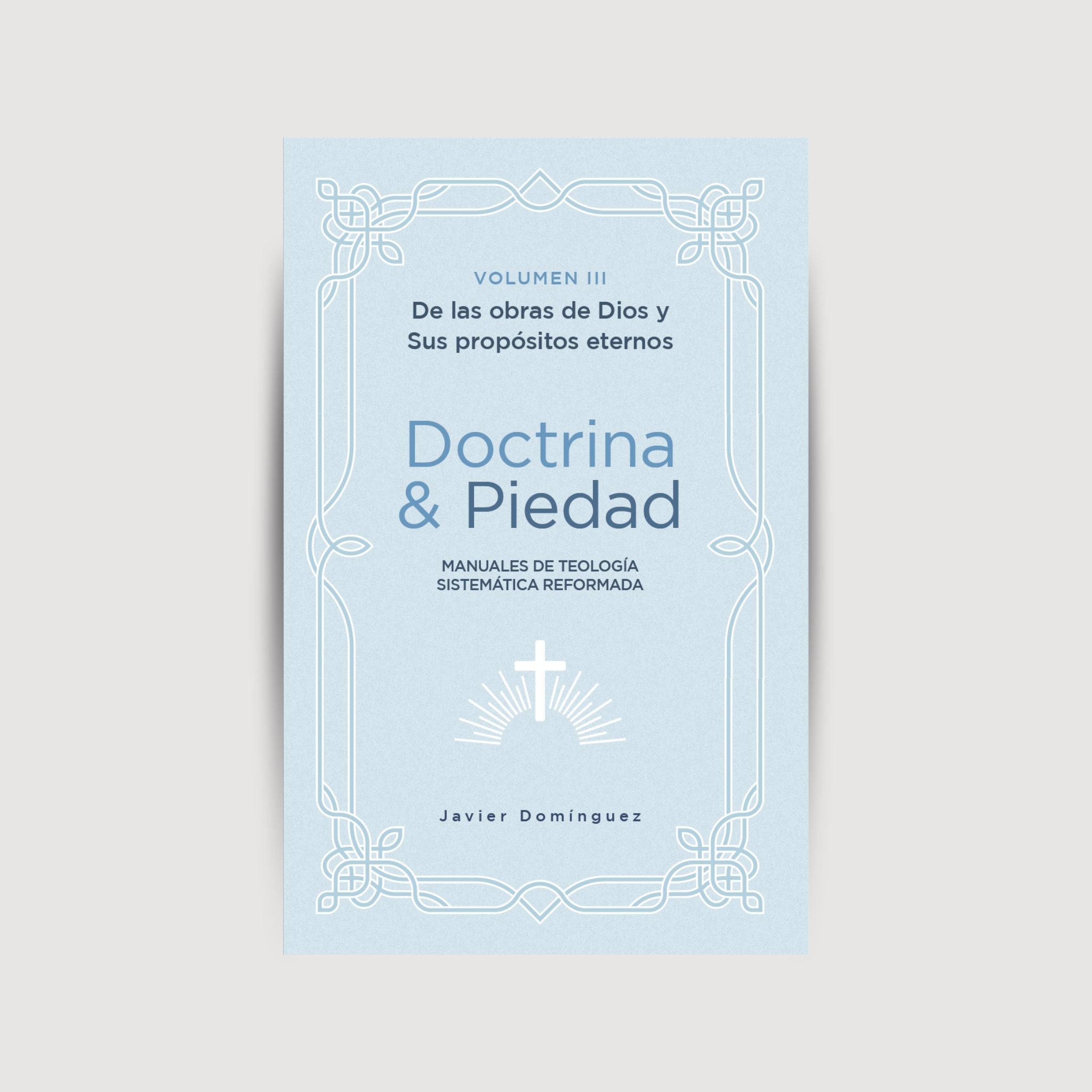 De las obras de Dios y Sus propósitos eternos, volumen lll - Doctrina & Piedad