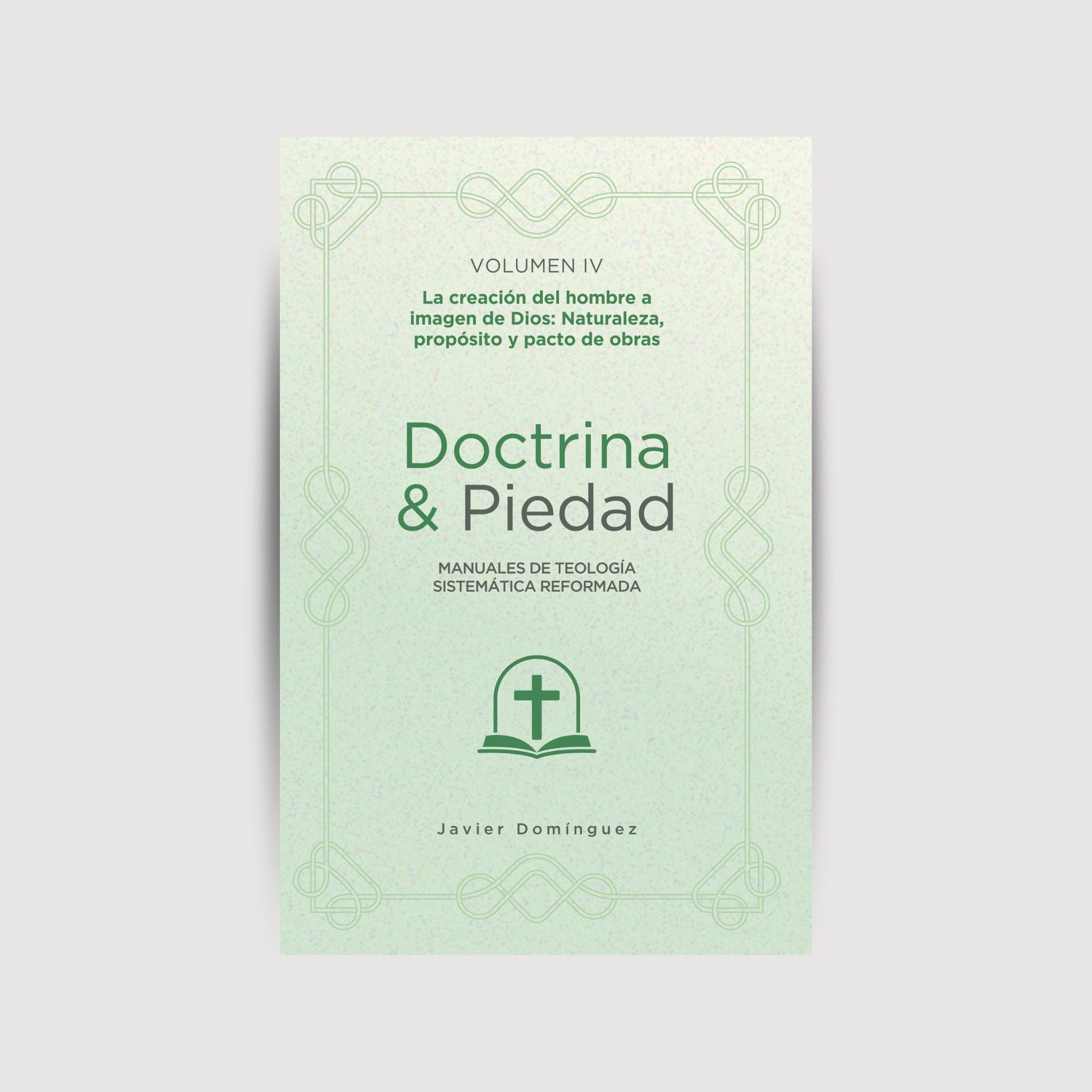 La creación del hombre imagen de Dios: Naturaleza, propósito y pacto de obras, volumen lV - Doctrina & Piedad