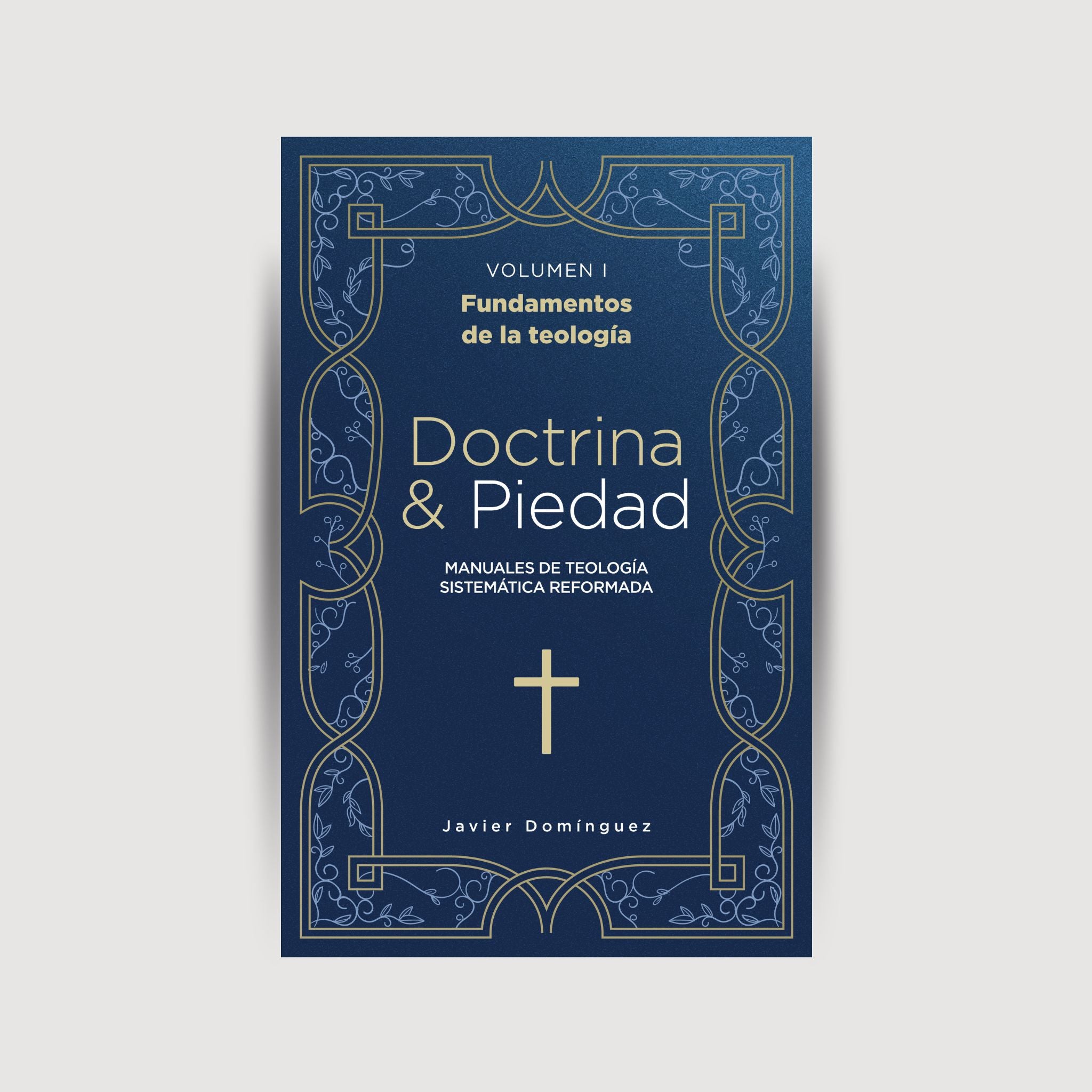 Fundamentos de la Teología - Volumen l - Doctrina & Piedad