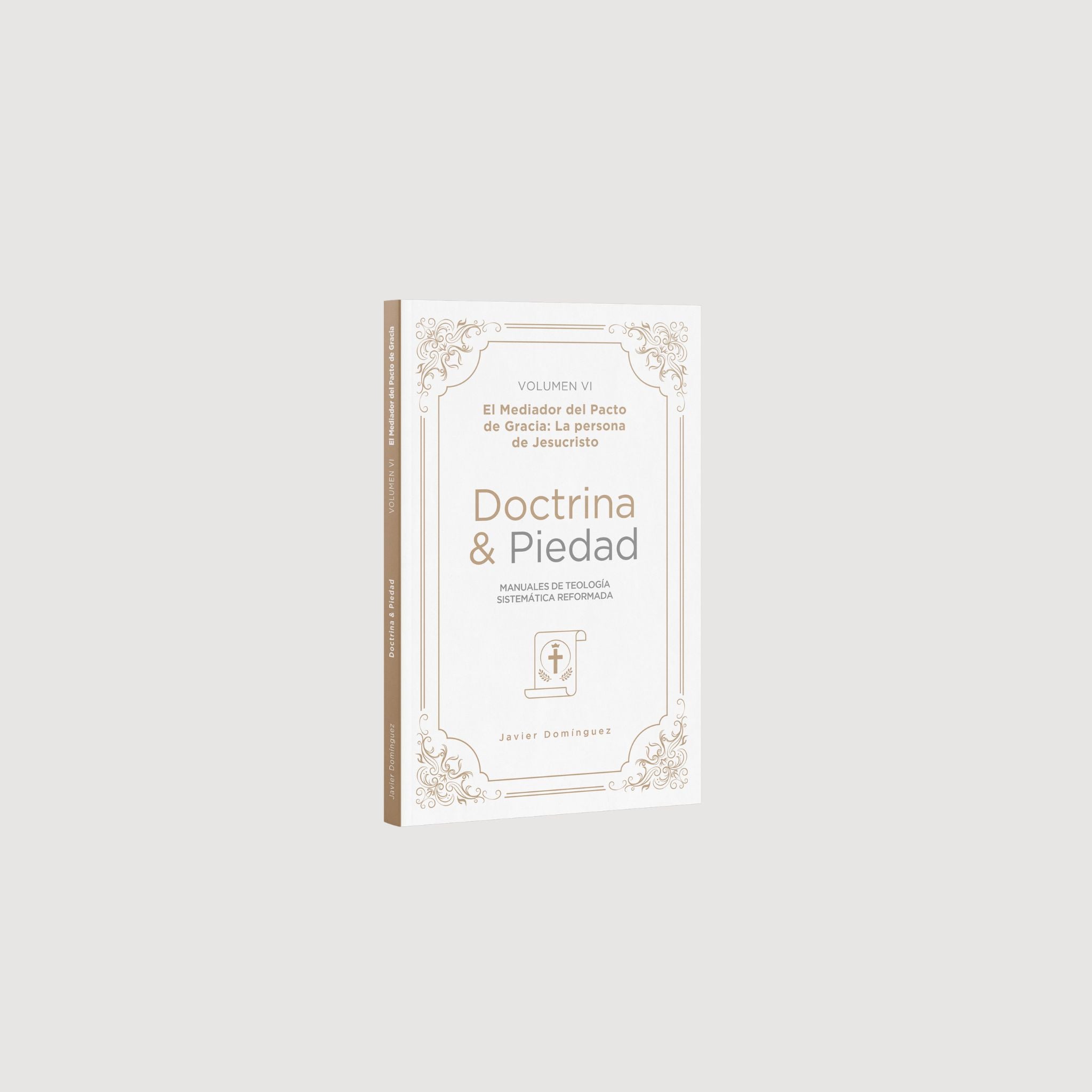 Doctrina y piedad Volumen VI. El Mediador del Pacto de gracia: la persona de Jesucristo